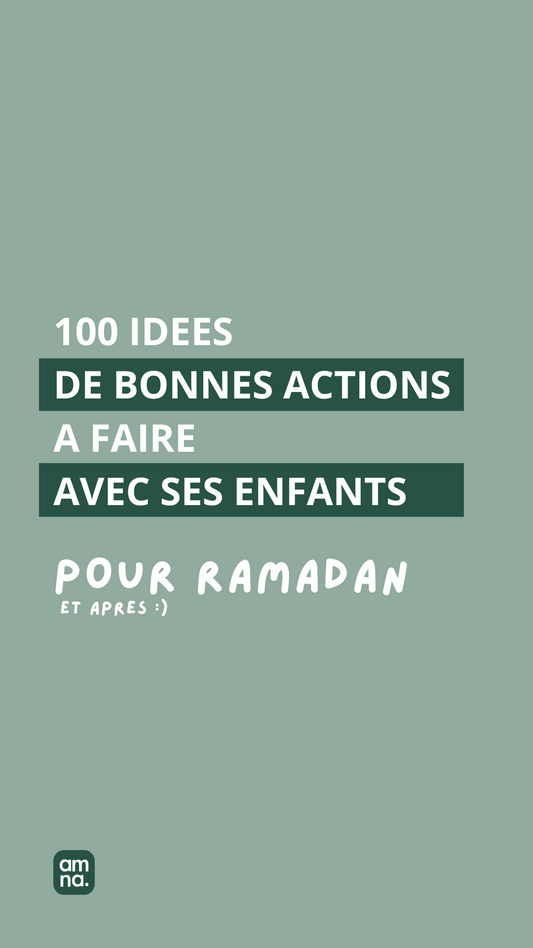 100 Idées de bonnes actions à mettre en place durant Ramadan avec ses enfants