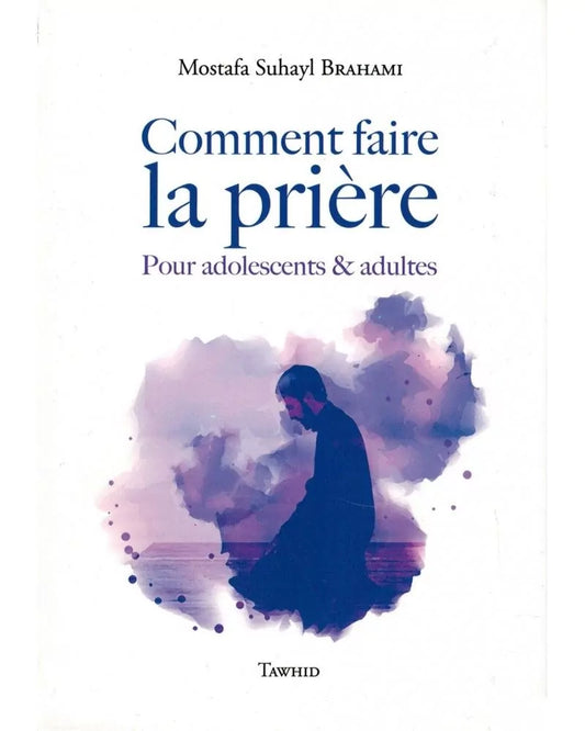 Comment faire la Prière - Pour adolescents & adultes